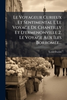 Le Voyageur Curieux Et Sentimental I, Le Voyage De Chantilly Et D'ermenonville 2, Le Voyage Aux Îles Borromée... 1274502586 Book Cover