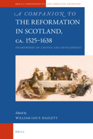 A Companion to the Reformation in Scotland, c.1525–1638 Frameworks of Change and Development 9004329722 Book Cover
