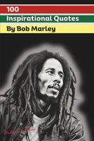 100 Inspirational Quotes by Bob Marley B0CMJS6FBP Book Cover