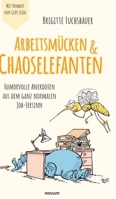 Arbeitsmücken & Chaoselefanten: Humorvolle Anekdoten aus dem ganz normalen Job-Irrsinn (German Edition) 3991850834 Book Cover