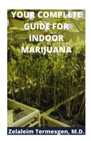 YOUR COMPLETE GUIDE FOR INDOOR MARIJUANA B088GDGPW5 Book Cover