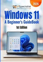 Windows 11 A Beginner's GuideBook: 1st Edition - 2026 B0GY2SGWSG Book Cover