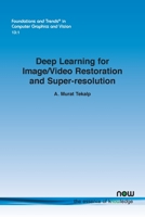 Deep Learning for Image/Video Restoration and Super-resolution (Foundations and Trends 1680839721 Book Cover