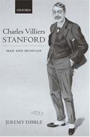 Charles Villiers Stanford: Man and Musician 0198163835 Book Cover
