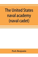 The United States naval academy, being the yarn of the American midshipman (naval cadet) 9353894794 Book Cover