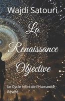 La Renaissance Objective: Le Cycle Infini de l'Humanité Révélé (French Edition) B0DRV44HKL Book Cover