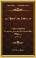 Auf Java und Sumatra: Streifz�ge und Forschungsreisen im Lande der Malaien von Dr. K. Giesenhagen 1160799911 Book Cover