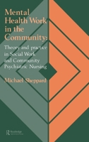Mental Health Work In The Community: Theory And Practice In Social Work And Community Psychiatric Nursing 1850009791 Book Cover