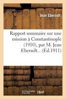 Rapport Sommaire Sur une Mission A Constantinople (1910), Par M. Jean Ebersolt... 2013281072 Book Cover