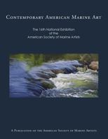 Contemporary American Marine Art: The 16th National Exhibition of the American Society of Marine Artists 1505904323 Book Cover