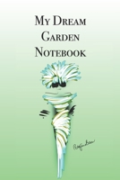 My Dream Garden Notebook: Stylishly illustrated little notebook is the perfect accessory to help you plan all your garden projects. 1689313110 Book Cover