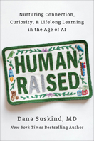 Human Raised: Nurturing Connection, Curiosity, & Lifelong Learning in the Age of AI B0GFZTD3N9 Book Cover