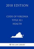 Code of Virginia - Title 32.1 - Health (2018 Edition) 1719318379 Book Cover