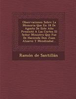 Observaciones Sobre La Memoria Que En 18 de Agosto de Este Ano Presento a Las Cortes El Senor Ministro Que Fue de Hacienda Don Juan Aluarez y Mendizabal... 1288019270 Book Cover