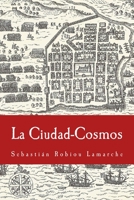 La Ciudad-Cosmos: Santo Domingo / San Juan - Siglos XVI-XVII 1540856623 Book Cover