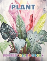 Plant Reverse Coloring Book: New and Exciting Color Designs, Draw Your Lines B0CPQ92M7J Book Cover