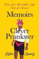 MEMOIRS of a CLEVER PRANKSTER: Tales of a Beautiful Life Full of Humor B0GXCFMDNW Book Cover