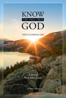 Know the Only True God: This is Eternal Life 0578874342 Book Cover