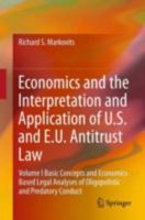 Economics and the Interpretation and Application of U.S. and E.U. Antitrust Law: Volume I Basic Concepts and Economics-Based Legal Analyses of Oligopolistic and Predatory Conduct 3642243061 Book Cover