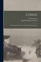 Christ: and the World at War: Sermons Preached in War-time 1014759153 Book Cover