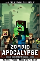 Zombie Apocalypse: Choose Your Own Adventure Book for Kids | An Unofficial Minecraft Book B0C6W481Q8 Book Cover