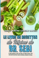Le Livre De Recettes Du R�gime Du Dr Sebi: Le Guide Essentiel, �tape Par �tape, Du R�gime Alcalin, Avec Des Recettes Simples � Base De L�gumes, D'herbes Et De Soja (Dr. Sebi Diet Cookbook) 180375009X Book Cover