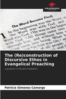 The (Re)construction of Discursive Ethos in Evangelical Preaching 6208229715 Book Cover