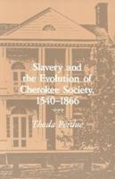 Slavery and the Evolution of Cherokee Society, 1540-1866 0870492594 Book Cover