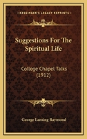 Suggestions for the Spiritual Life; College Chapel Talks 1164923021 Book Cover