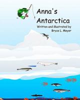 Anna's Antarctica: A Combat-Fishing(tm) Book 1456505750 Book Cover