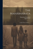 The Mahábhárata: An Epic Poem, Volume 1... 1021248150 Book Cover
