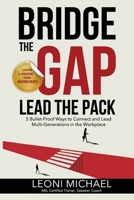 Bridge the Gap Lead the Pack: 5 Bullet-Proof Ways to Connect and Lead Multi-Generations in the Workplace B0CWWDSKLR Book Cover