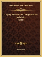 Le Jury Moderne Et l'Organisation Judiciaire (Classic Reprint) 1149615761 Book Cover