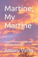 Martine, My Martine: A story of love, marriage, and a lifelong friendship B0C1J1LXMD Book Cover