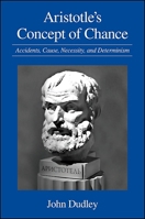 Aristotle's Concept of Chance: Accidents, Cause, Necessity, and Determinism (Suny Series in Ancient Greek Philosophy) 1438432267 Book Cover