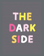 The Dark Side: Fancy Colorful Lined Journal, Large College Ruled Notebook for Teens Kids Students Girls Teachers Moms Univeristy School Notes Gift 1691908940 Book Cover