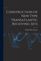 Construction of New Type Transatlantic Receiving Sets 1014317940 Book Cover