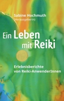 Ein Leben mit Reiki: Erlebnisberichte von Reiki-Anwenderinnen 3347119916 Book Cover