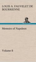 Memoirs of Napoleon - Volume 08 1511716908 Book Cover