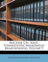 Rocznik Ces. Krol. Towarzystwa Naukowego Krakowskiego, Volume 9 1286134412 Book Cover