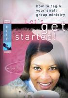 Let's Get Started: How to Begin Your Small Groups Ministry (Small Group Help Guides) 0784720738 Book Cover