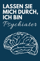 Lassen Sie mich durch, ich bin Psychiater: Lustiges Notizbuch f�r Psychiater, perfekt als Geschenkidee geeignet 1702306917 Book Cover