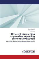 Different discounting approaches impacting economic evaluation: A practical example using hepatitis-B vaccination 365933989X Book Cover