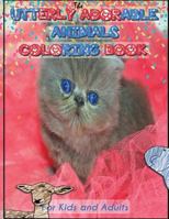 Utterly Adorable Animals: A Coloring Book for Kids & Adults 1532744536 Book Cover
