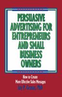 Persuasive Advertising for Entrepreneurs and Small Business Owners: How to Create More Effective Sales Messages 156024366X Book Cover