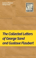 The Collected Letters of George Sand and Gustave Flaubert: Collected Letters of the Most Influential French Authors 802733070X Book Cover