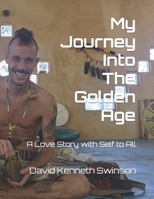 My Journey Into The Golden Age: A Love Story with Self to All B0C47WR4RL Book Cover