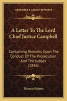 A Letter to the Lord Chief Justice Campbell: Containing Remarks Upon the Conduct of the Prosecution and the Judges 1113391774 Book Cover