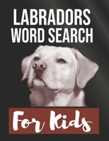 LABRADORS WORD SEARCH FOR KIDS: Sight Words Word Search Puzzles For Kids With High Frequency Words Activity Book For Pre-K Kindergarten 1st 2nd 3rd Grade And Nouns B0891N6D5Y Book Cover