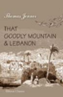 That goodly mountain & Lebanon / by Thomas Jenner 1245183907 Book Cover